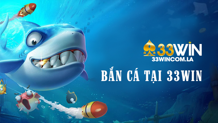 Bắn cá trực tuyến tại 33win